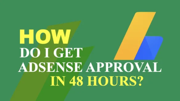 How do I get AdSense Approval in 48 hours
